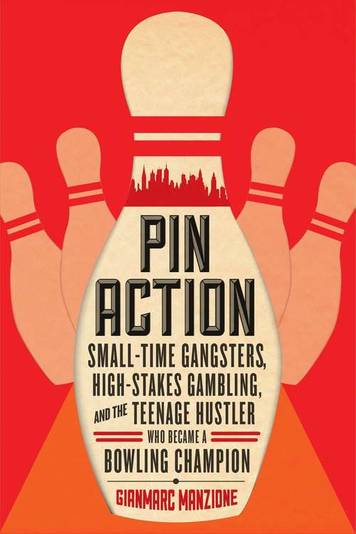 Book cover of Pin Action: Small-Time Gangsters, High-Stakes Gambling, and the Teenage Hustler Who Became a Bowling Champion