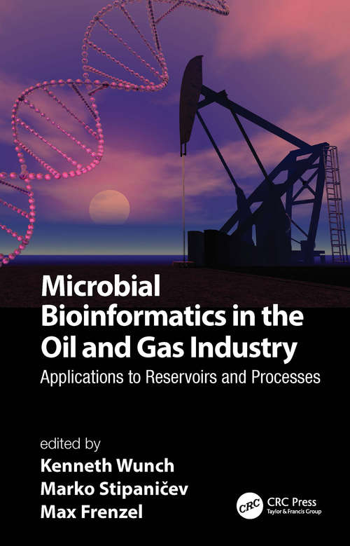 Book cover of Microbial Bioinformatics in the Oil and Gas Industry: Applications to Reservoirs and Processes (Microbes, Materials, and the Engineered Environment)