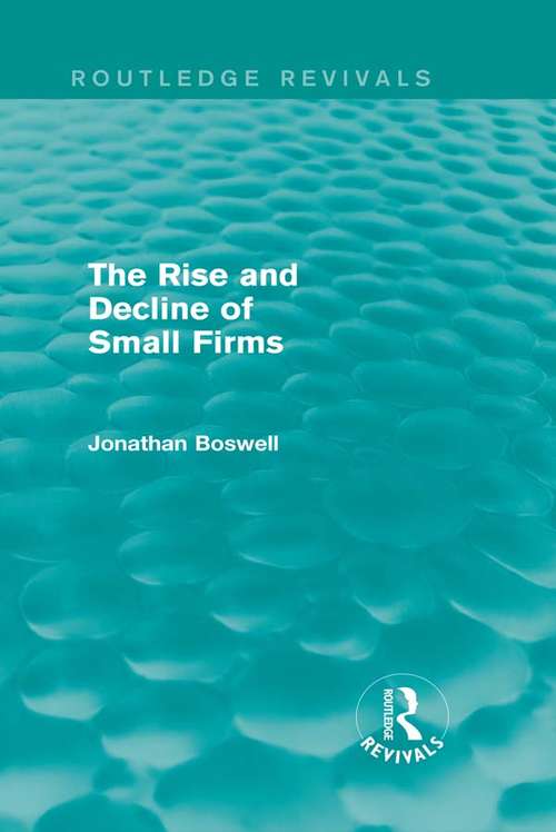 Book cover of The Rise and Decline of Small Firms (Routledge Revivals)