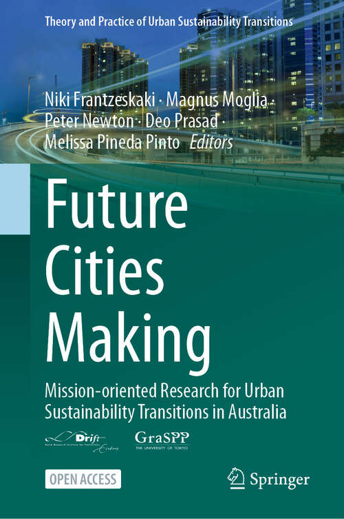 Book cover of Future Cities Making: Mission-oriented Research for Urban Sustainability Transitions in Australia (Theory and Practice of Urban Sustainability Transitions)