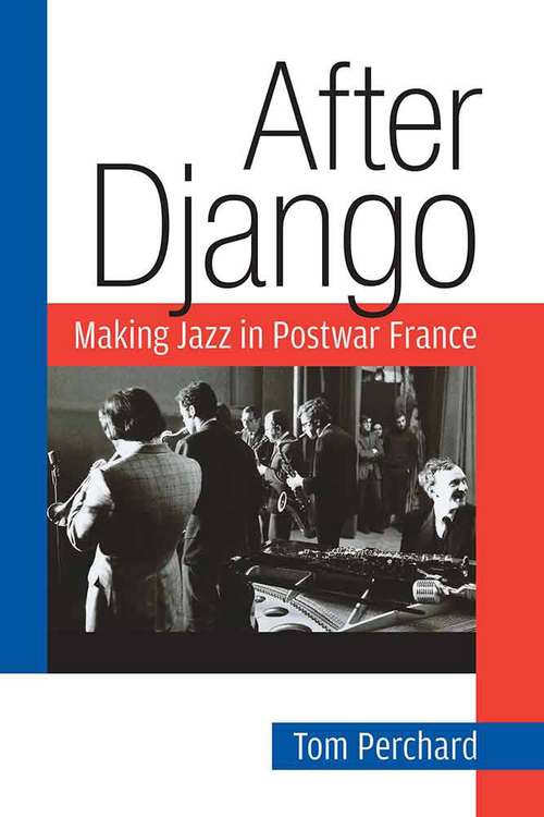 Book cover of After Django: Making Jazz In Postwar France