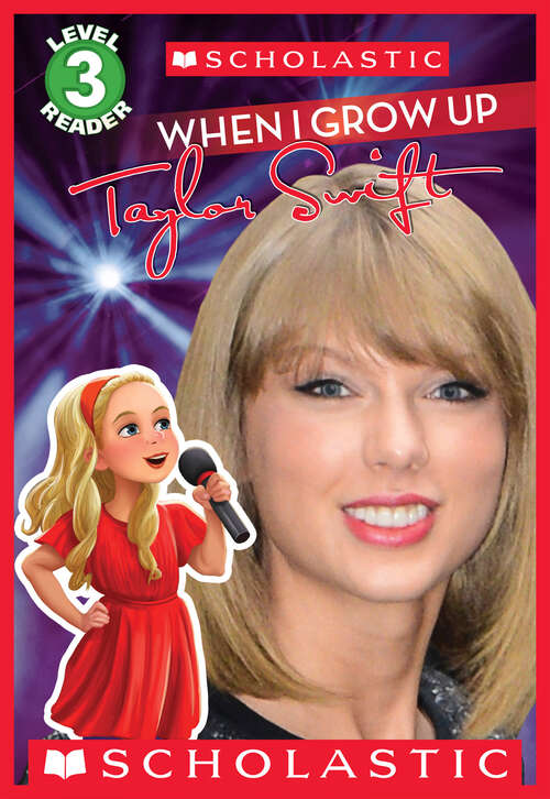 Book cover of When I Grow Up: Taylor Swift (Scholastic Reader, Level 3)