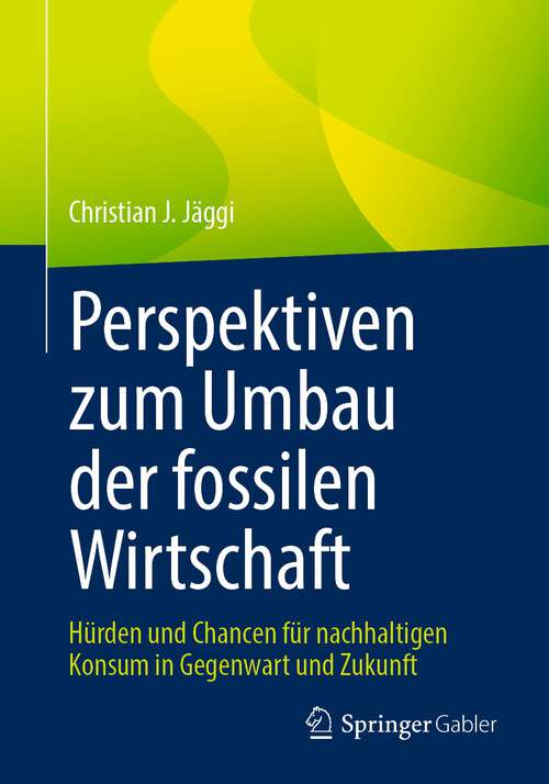 Book cover of Perspektiven zum Umbau der fossilen Wirtschaft: Hürden und Chancen für nachhaltigen Konsum in Gegenwart und Zukunft (1. Aufl. 2022)