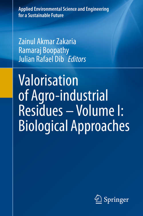 Book cover of Valorisation of Agro-industrial Residues – Volume I: Biological Approaches (1st ed. 2020) (Applied Environmental Science and Engineering for a Sustainable Future)