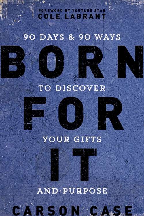 Book cover of Born For It: 90 Days and 90 Ways to Discover Your Gifts and Purpose