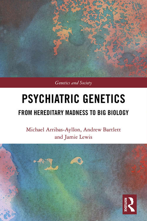 Book cover of Psychiatric Genetics: From Hereditary Madness to Big Biology (Genetics and Society)
