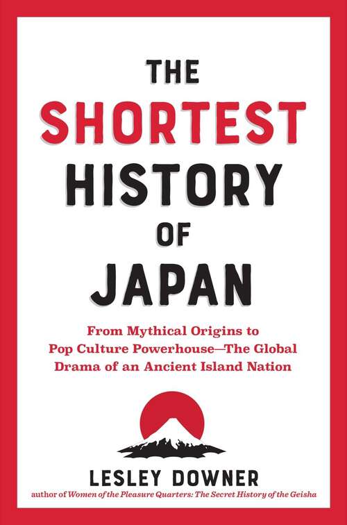 Book cover of The Shortest History of Japan: From Mythical Origins to Pop Culture Powerhouse - The Global Drama of an Ancient Island Nation (The Shortest History Series #0)