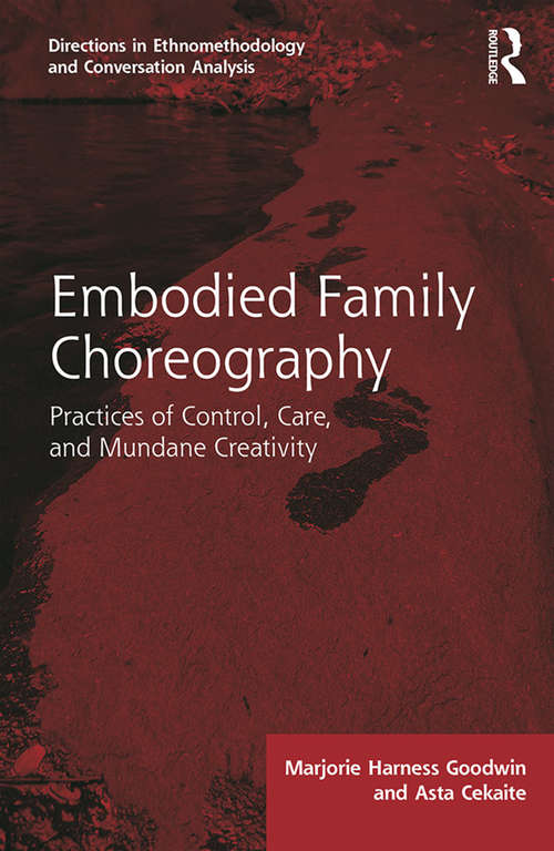 Book cover of Embodied Family Choreography: Practices of Control, Care, and Mundane Creativity (Directions in Ethnomethodology and Conversation Analysis)