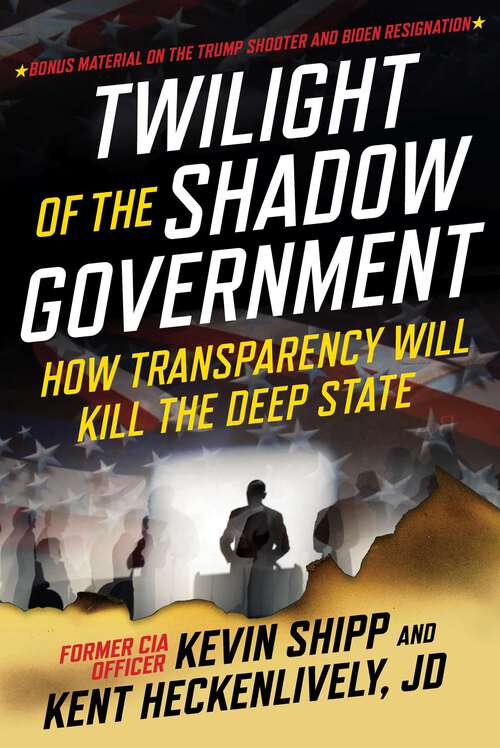 Book cover of Twilight of the Shadow Government: How Transparency Will Kill the Deep State