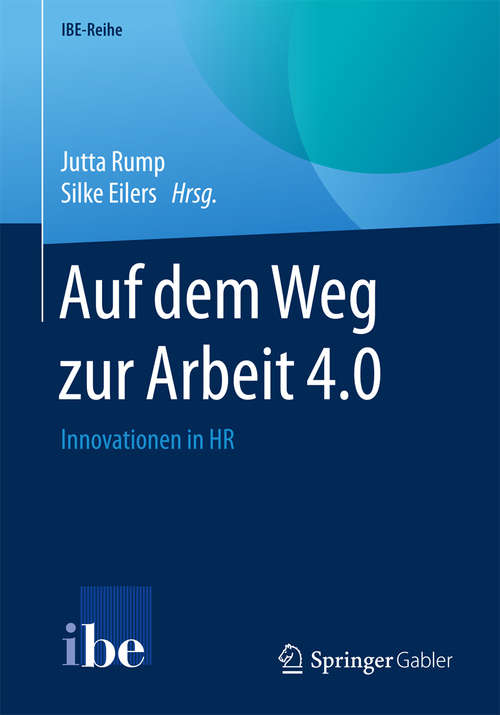 Book cover of Auf dem Weg zur Arbeit 4.0: Innovationen in HR (IBE-Reihe)
