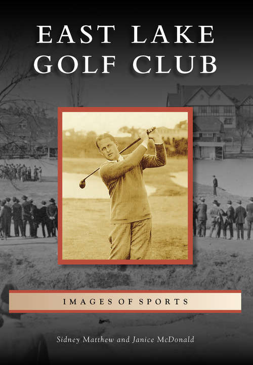 Book cover of East Lake Golf Club (Images of Sports)