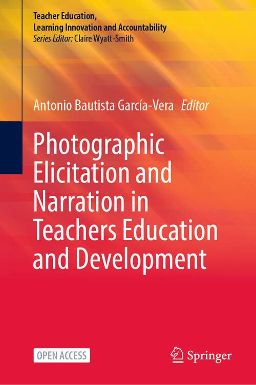 Book cover of Photographic Elicitation and Narration in Teachers Education and Development (Teacher Education, Learning Innovation and Accountability Series)