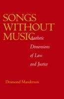 Book cover of Songs without Music: Aesthetic Dimensions of Law and Justice