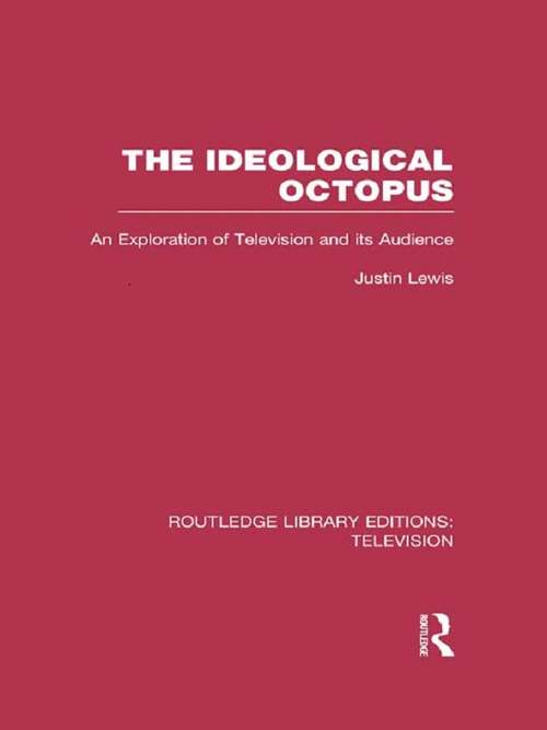 Book cover of The Ideological Octopus: An Exploration of Television and its Audience (Routledge Library Editions: Television)