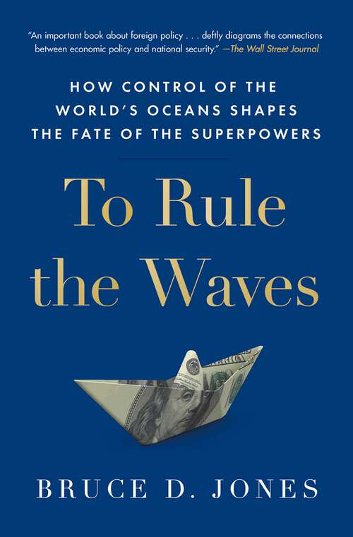 Book cover of To Rule the Waves: How Control of the World's Oceans Shapes the Fate of the Superpowers