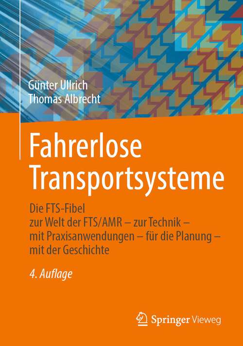 Book cover of Fahrerlose Transportsysteme: Die FTS-Fibel - zur Welt der FTS/AMR - zur Technik - mit Praxisanwendungen - für die Planung - mit der Geschichte (4. Aufl. 2023)