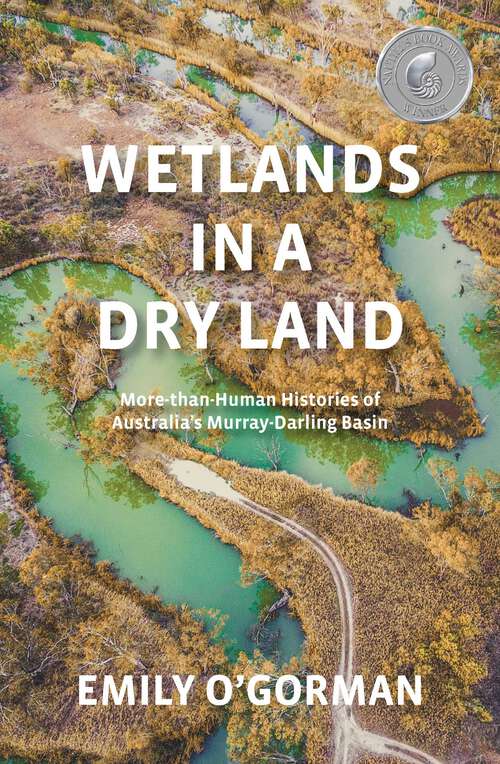 Book cover of Wetlands in a Dry Land: More-than-Human Histories of Australia's Murray-Darling Basin