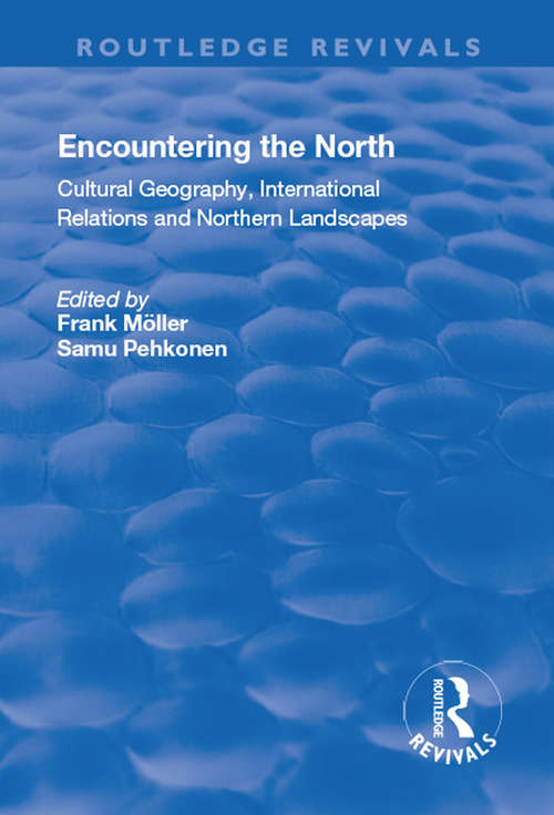Book cover of Encountering the North: Cultural Geography, International Relations and Northern Landscapes (Marginal Regions (and In Association With Igu - Dynamics Of Marginal And Critical Regions) Ser.)