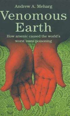 Book cover of Venomous Earth: How Arsenic Caused the World's Worst Mass Poisoning