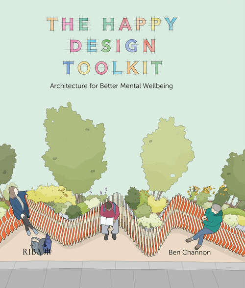 Book cover of The Happy Design Toolkit: Architecture for Better Mental Wellbeing