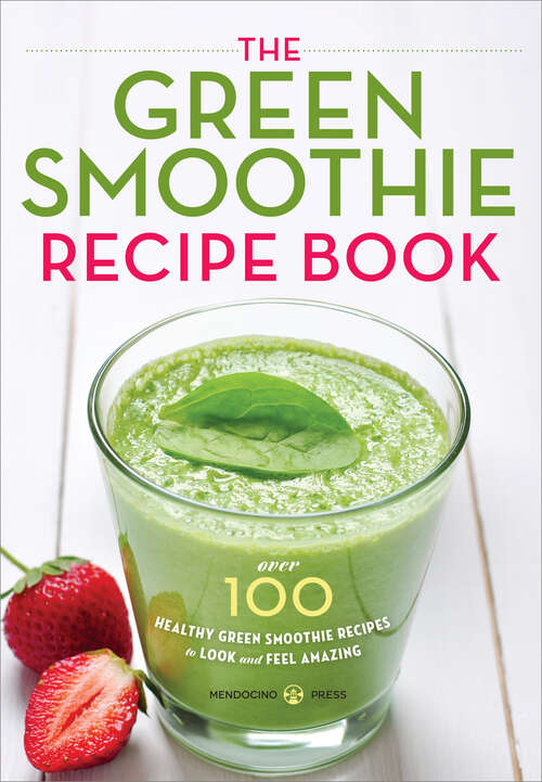 Book cover of The Green Smoothie Recipe Book: Over 100 Healthy Green Smoothie Recipes to Look and Feel Amazing