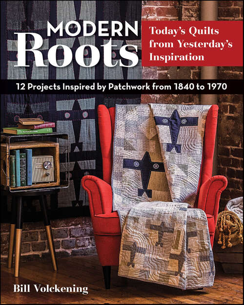 Book cover of Modern Roots: 12 Projects Inspired by Patchwork from 1840 to 1970