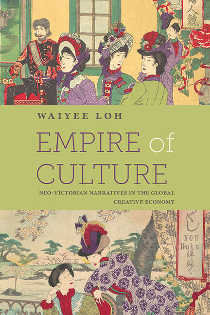 Book cover of Empire of Culture: Neo-Victorian Narratives in the Global Creative Economy (SUNY series, Studies in the Long Nineteenth Century)
