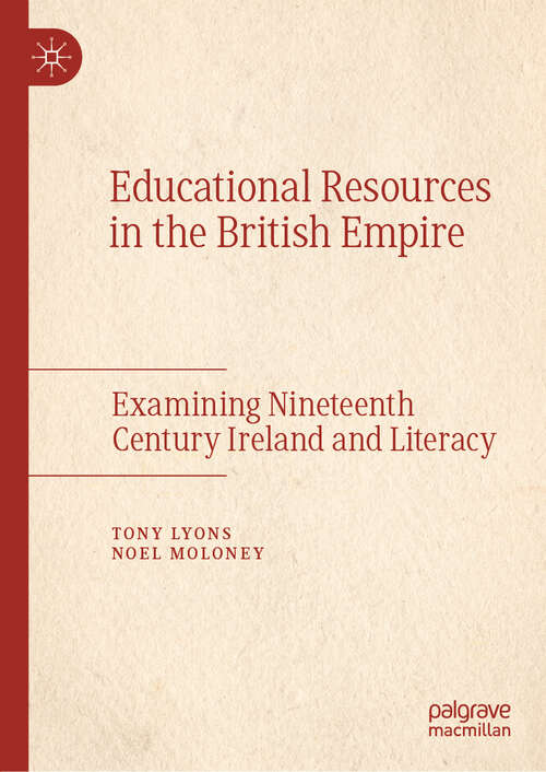 Book cover of Educational Resources in the British Empire: Examining Nineteenth Century Ireland and Literacy (1st ed. 2019)