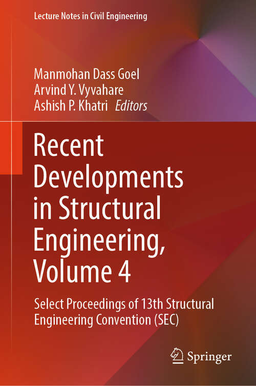 Book cover of Recent Developments in Structural Engineering, Volume 4: Select Proceedings of 13th Structural Engineering Convention (SEC) (Lecture Notes in Civil Engineering #549)