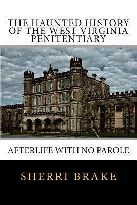 Book cover of The Haunted History of the West Virginia Penitentiary: Afterlife With No Parole