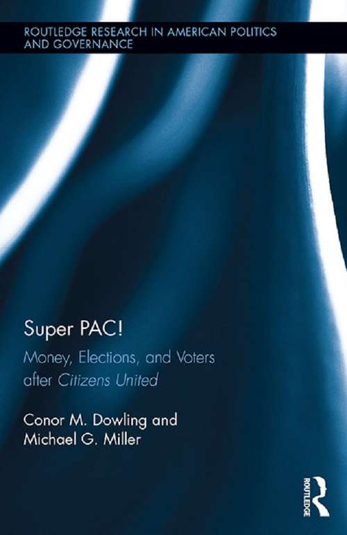 Book cover of Super PAC!: Money, Elections, and Voters after Citizens United (Routledge Research in American Politics and Governance)