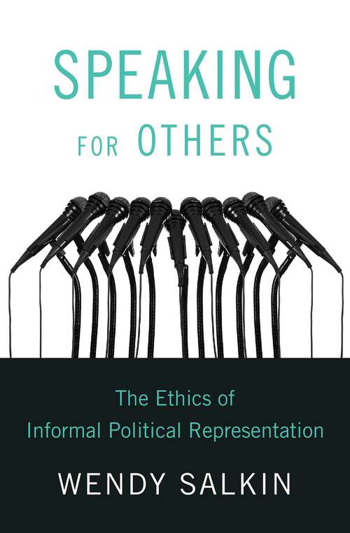 Book cover of Speaking for Others: The Ethics of Informal Political Representation