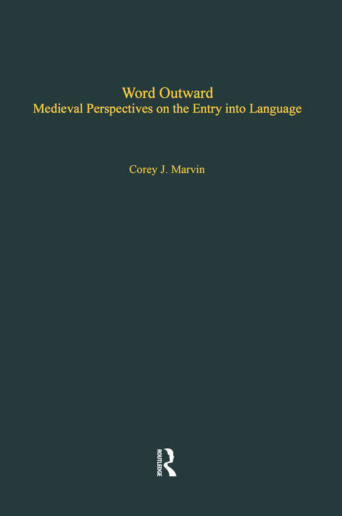 Book cover of Word Outward: Medieval Perspectives on the Entry into Language (Studies in Medieval History and Culture #4)