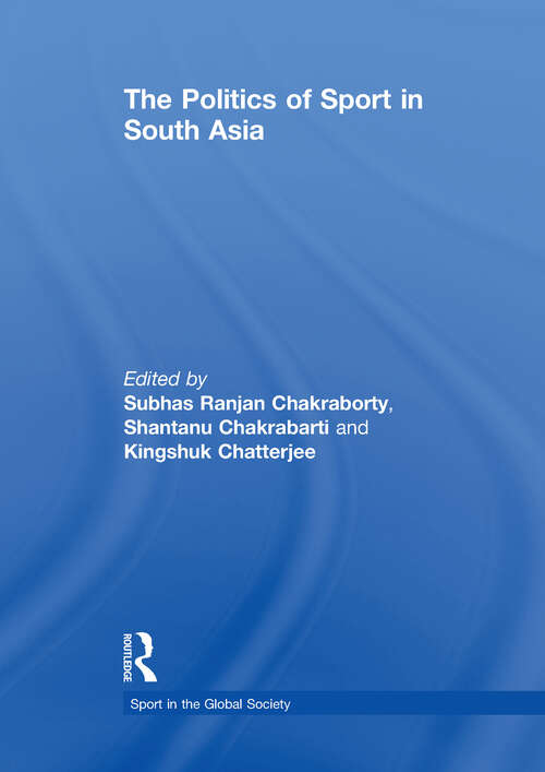 Book cover of The Politics of Sport in South Asia (Sport in the Global Society)