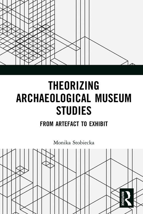 Book cover of Theorizing Archaeological Museum Studies: From Artefact to Exhibit