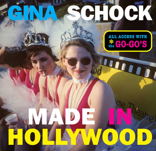 Book cover of Made In Hollywood: All Access with the Go-Go’s