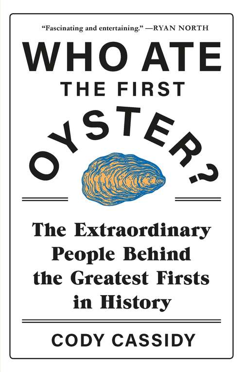 Book cover of Who Ate the First Oyster?: The Extraordinary People Behind the Greatest Firsts in History