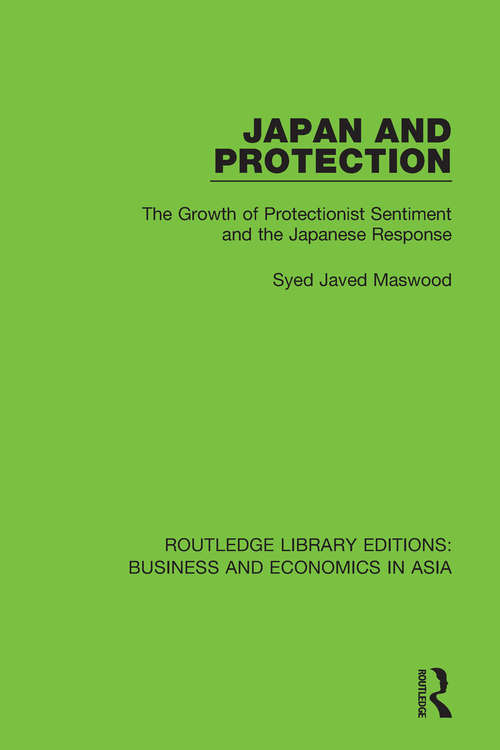 Book cover of Japan and Protection: The Growth of Protectionist Sentiment and the Japanese Response (Routledge Library Editions: Business and Economics in Asia #19)