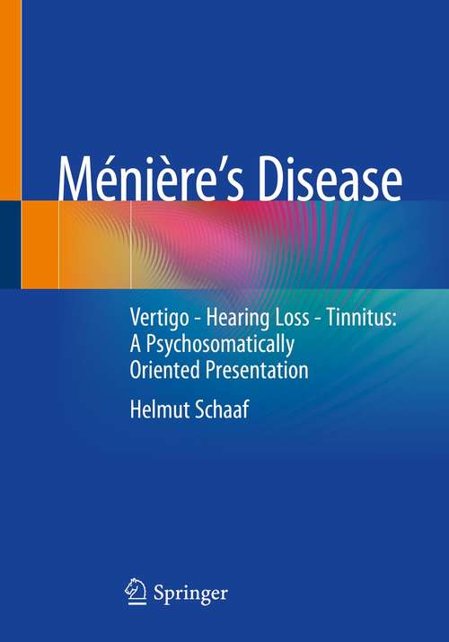 Book cover of Ménière’s  Disease: Vertigo - Hearing Loss - Tinnitus: A Psychosomatically Oriented Presentation (1st ed. 2021)