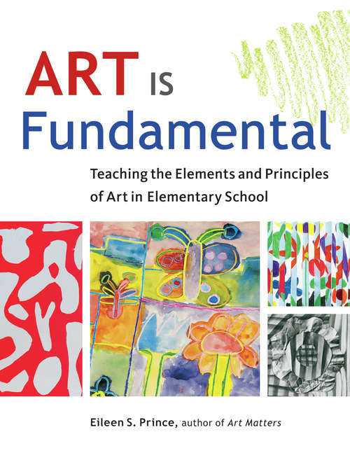 Book cover of Art Is Fundamental: Teaching the Elements and Principles of Art in Elementary School