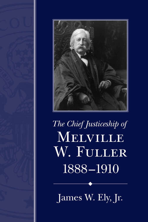 Book cover of The Chief Justiceship of Melville W. Fuller, 1888–1910 (Chief Justiceships of the United States Supreme Court)