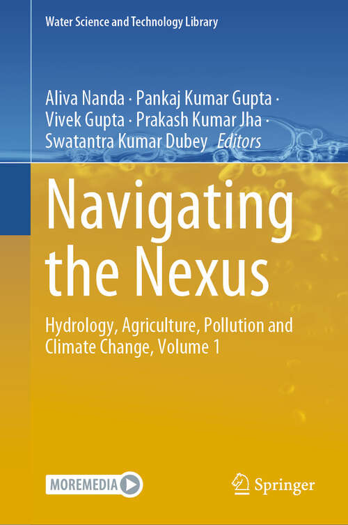 Book cover of Navigating the Nexus: Hydrology, Agriculture, Pollution and Climate Change, Volume 1 (Water Science and Technology Library #102)