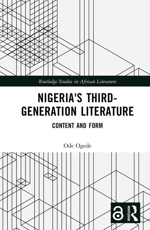 Book cover of Nigeria's Third-Generation Literature: Content and Form (Routledge Studies in African Literature)