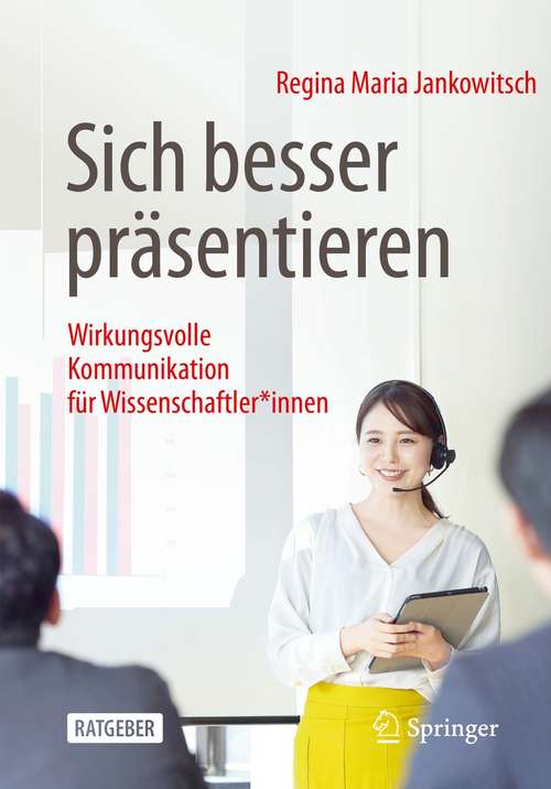 Book cover of Sich besser präsentieren: Wirkungsvolle Kommunikation für Wissenschaftler*innen (1. Aufl. 2021)