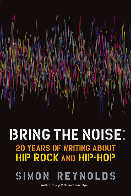 Book cover of Bring the Noise: 20 Years of Writing About Hip Rock and Hip Hop