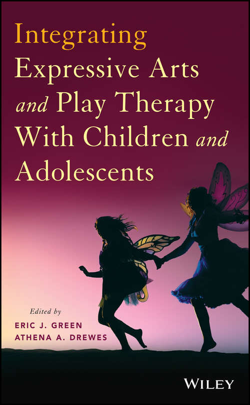 Book cover of Integrating Expressive Arts and Play Therapy with Children and Adolescents