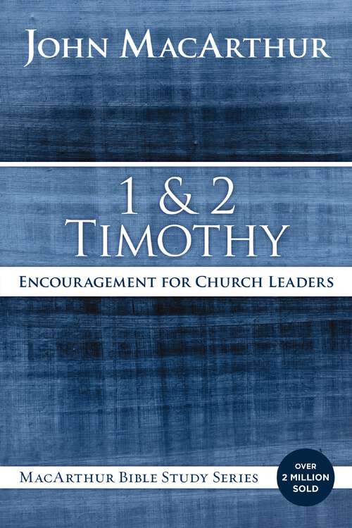 Book cover of 1 and 2 Timothy: Encouragement for Church Leaders (MacArthur Bible Studies)