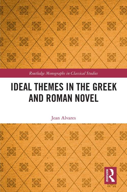 Book cover of Ideal Themes in the Greek and Roman Novel (Routledge Monographs in Classical Studies)