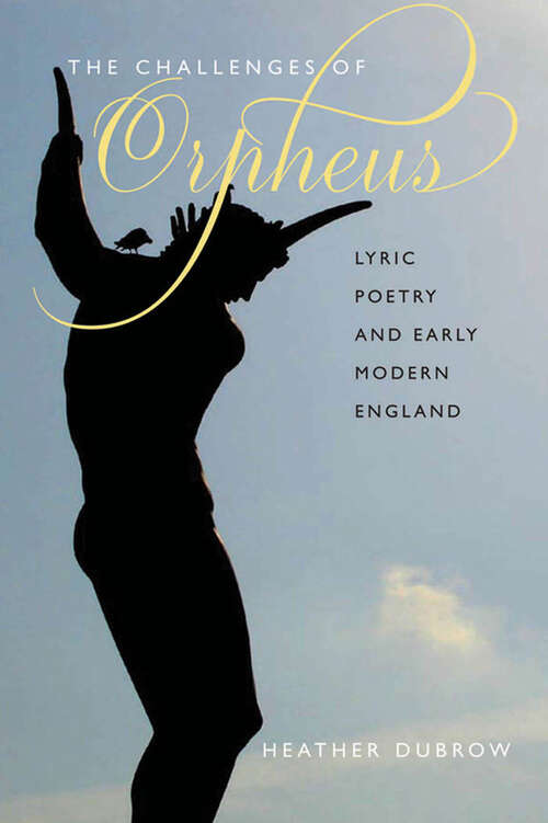 Book cover of The Challenges of Orpheus: Lyric Poetry and Early Modern England