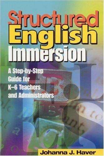 Book cover of Structured English Immersion: A Step-by-Step Guide for K-6 Teachers and Administrators